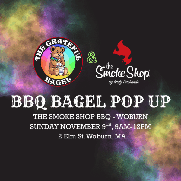 The Grateful Bagel & The Smoke Shop BBQ Collab - WOBURN (11/9)