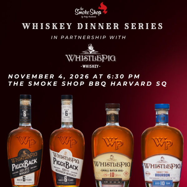 WhistlePig Whiskey Dinner @ The Smoke Shop BBQ Harvard Square (11/4/26)